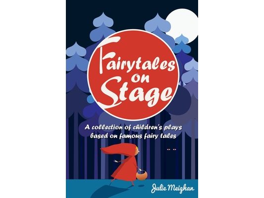 Fairytales on Stage: A Collection of Children's Plays based on Famous Fairy tales