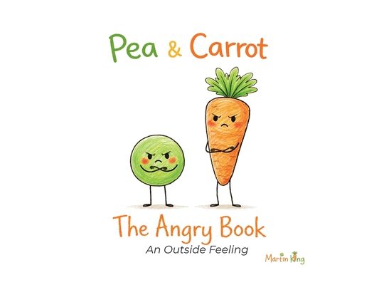 Pea & Carrot: The Angry Book: An Outside Feeling