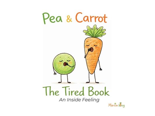 Pea & Carrot: The Tired Book: An Inside Feeling