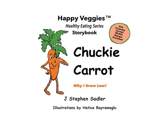 Chuckie Carrot Storybook 3: Why I Grow Low! (Happy Veggies Healthy Eating Storybook Series)