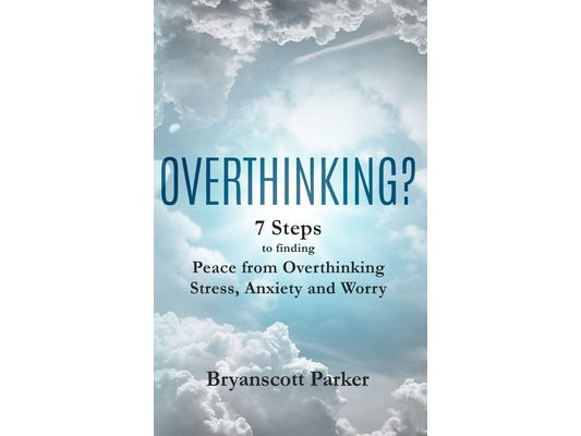 Overthinking?: 7 Steps to Funding Peace from Overthinking Stress, Anxiety and Worry