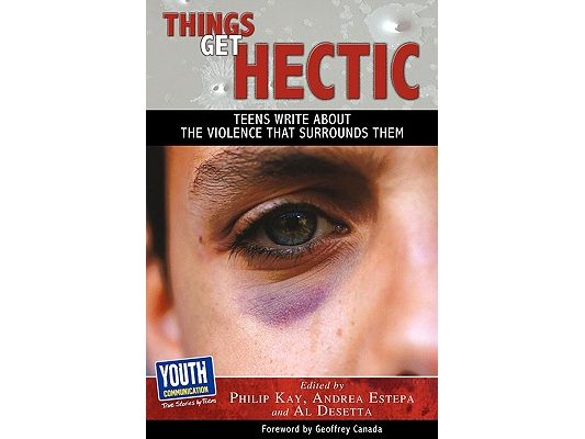 Things Get Hectic: Teens Write about the Violence That Surrounds Them
