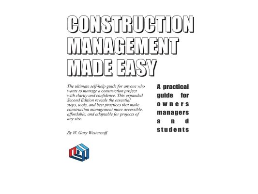 Construction Management Made Easy: A practical guide for owners managers and students