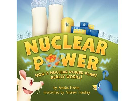 Nuclear Power: How a Nuclear Power Plant Really Works! (A Mom's Choice Award Recipient)