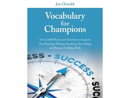 Vocabulary for Champions: Over 2,000 Words and Activities to Improve Your Reading, Writing, Speaking, Test-taking, and Resume-building Skills