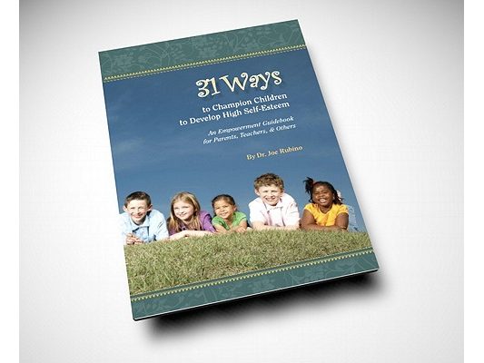 31 Ways to Champion Children to Develop High Self-Esteem: An Empowerment Guidebook for Parents, Teachers, & Others