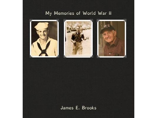 My Memories of World War II: James E. Brooks