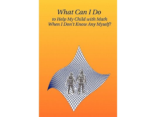 What Can I Do to Help My Child with Math When I Don't Know Any Myself?