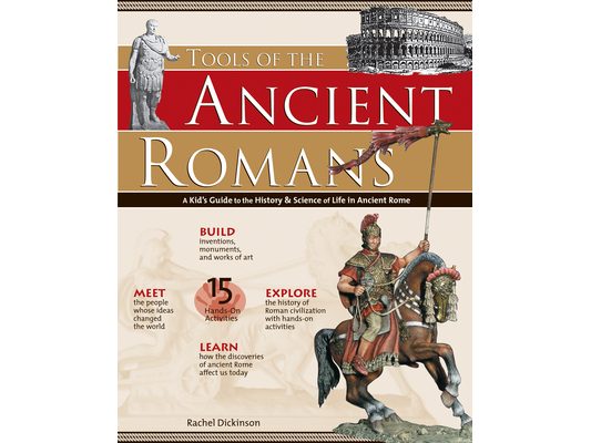 Tools of the Ancient Romans: A Kid's Guide to the History & Science of Life in Ancient Rome