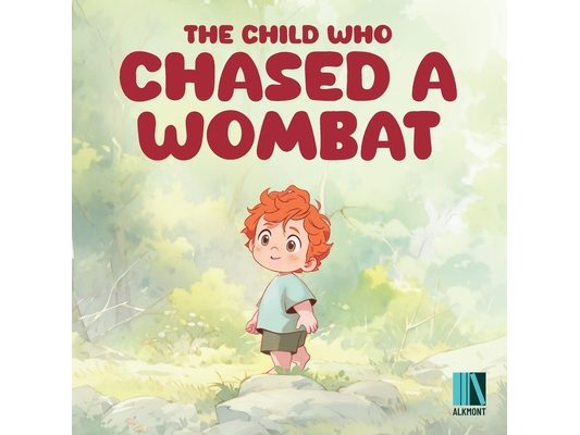 The Child Who Chased a Wombat: A Fun Adventure Full Of Curiosity And Learning For Children