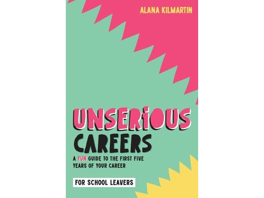 Unserious Careers: A Fun Guide to the First Five Years of Your Career (for School Leavers)