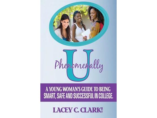 Phenomenally U: A Young Woman's Guide to being Smart, Safe, and Successful in College