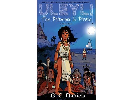 Uleyli- The Princess & Pirate (A Chapter Book): Based on the true story of Florida's Pocahontas