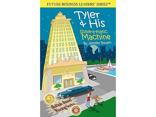 Tyler & His Solve-a-matic Machine: - 2nd Edition- Disney's Prestigious iParenting Media Winner (2007) Future Business Leaders' Series(TM)