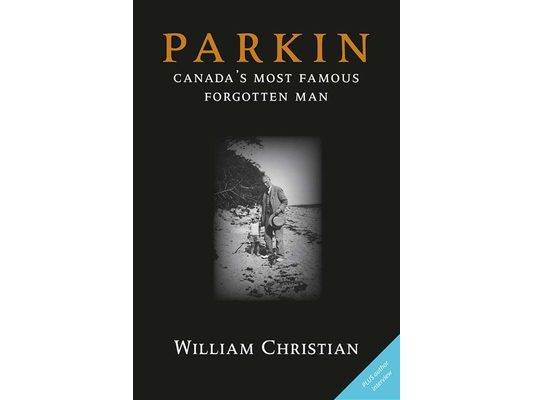 Parkin: Canada's Most Famous Forgotten Man