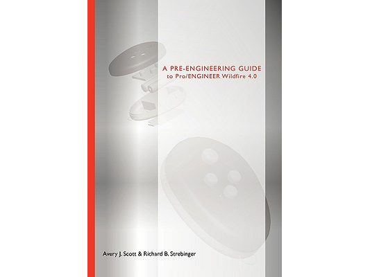 A Pre-Engineering Guide to Pro/Engineer Wildfire 4.0