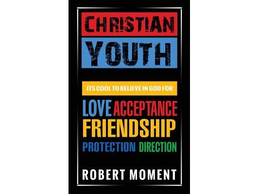Christian Youth: Its Cool to Believe in God for Love, Acceptance, Friendship, Protection and Direction