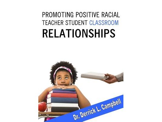 Promoting Positive Racial Teacher-Student Classroom Relationships