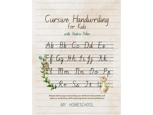 Cursive Handwriting for Kids with Beatrix Potter: Simple italics copywork to help your child write beautifully and improve their vocabulary while enjo