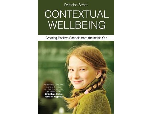Contextual Wellbeing: Creating Positive Schools from the Inside Out