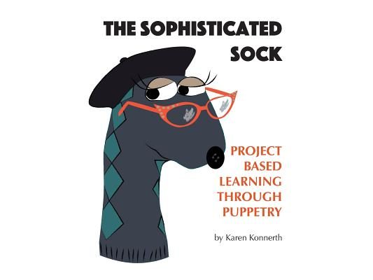 The Sophisticated Sock: Project Based Learning Through Puppetry