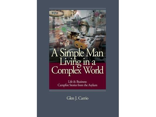 A Simple Man Living in a Complex World: Life and Business: Campfire Stories from the Asylum