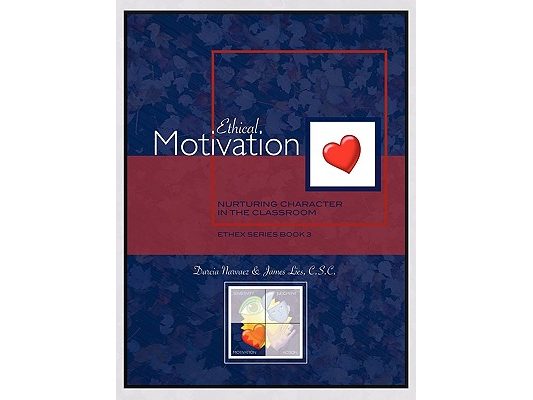Ethical Motivation: Nurturing Character in the Classroom, Ethex Series Book 3
