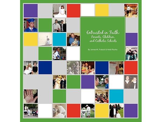 Entrusted in Faith: Parents, Children, and Catholic Schools
