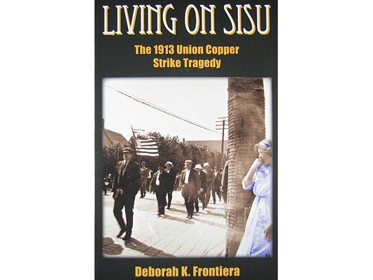 Living on Sisu: The 1913 Union Copper Strike Tragedy