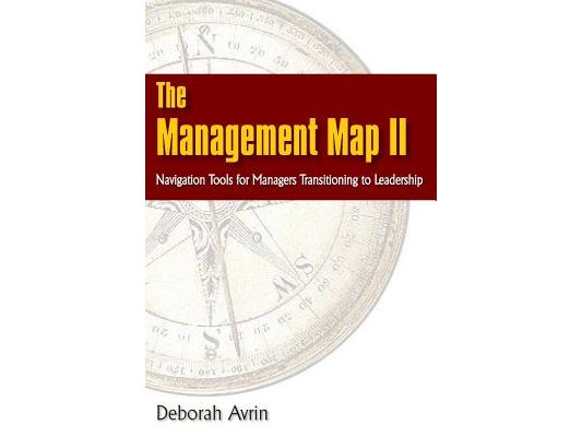 The Management Map II...Navigation Skills for Managers Transitioning to Leadership