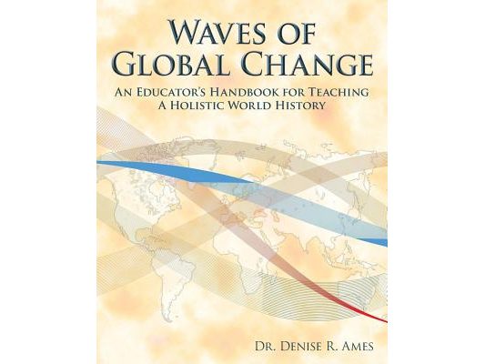 Waves of Global Change: An Educator's Handbook for Teaching a Holistic World History