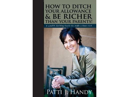 How to Ditch Your Allowance and Be Richer Than Your Parents!: 9 Wealth building tools to make a teen rich