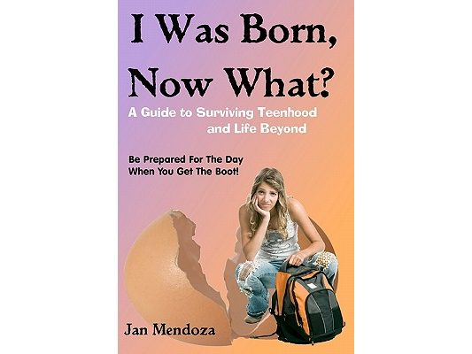 I Was Born, Now What?: A Guide to Surviving Teenhood and Life Beyond