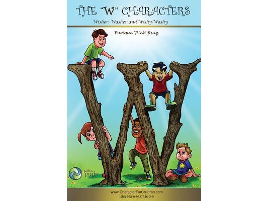 The W Characters, Wisher, Washer, Wishy Washy: How to get what you want AND make a difference in the world.