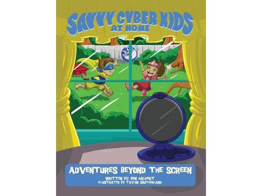The Savvy Cyber Kids at Home: Adventures Beyond the Screen