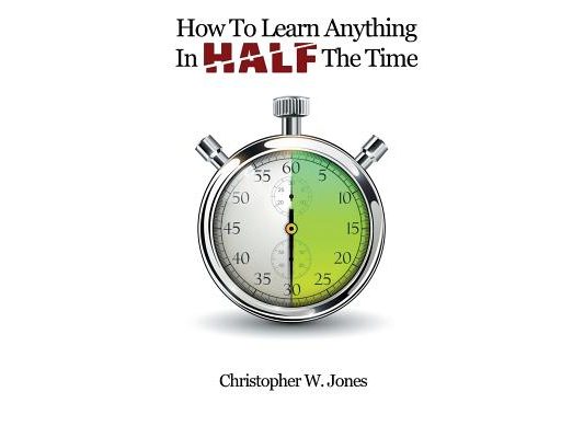 How To Learn Anything In Half The Time