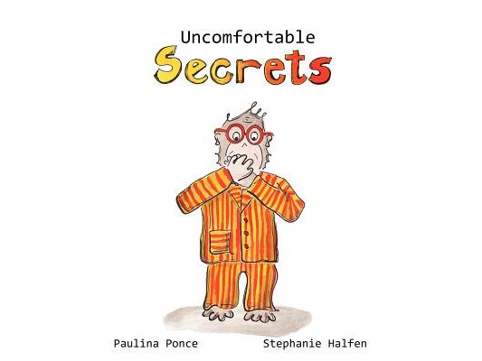 Uncomfortable Secrets.: A children's book that will help prevent child sexual abuse. It teaches children to say no to inappropiate physical contact, u