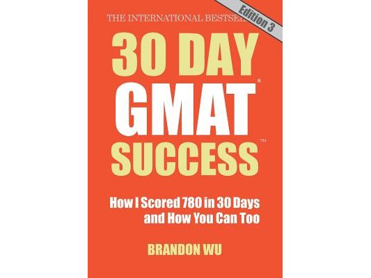 30 Day GMAT Success, Edition 3: How I Scored 780 on the GMAT in 30 Days and How You Can Too!