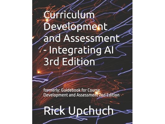 Curriculum Development and Assessment - Integrating AI 3rd Edition: formerly: Guidebook for Course Development and Assessment 2nd Edition