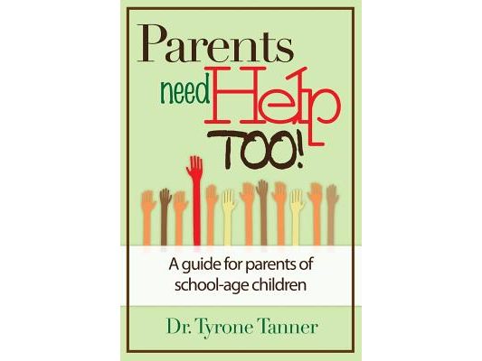 Parents Need Help Too: A Guide for Parents of School Age Children