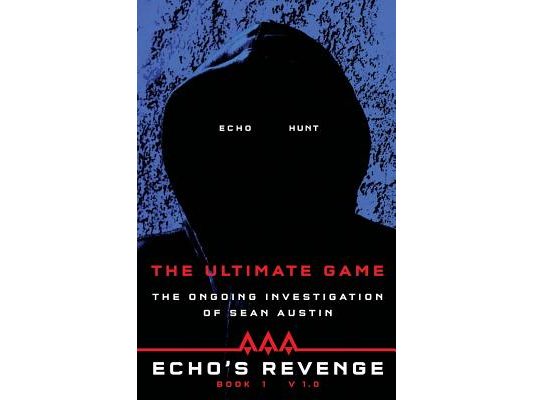 Echo's Revenge: The Ultimate Game: Book 1 The Ongoing Investigation of Sean Austin