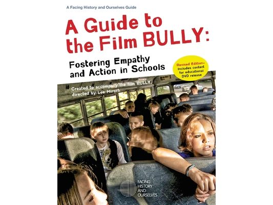 A Guide to the Film Bully: Fostering Empathy and Action in Schools (REVISED EDITION)