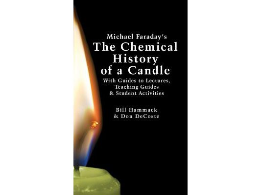 Michael Faraday's The Chemical History of a Candle: With Guides to Lectures, Teaching Guides & Student Activities