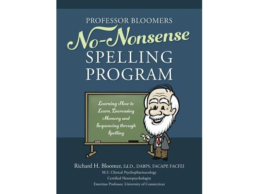 Professor Bloomers No-Nonsense Spelling Program: Learning How to Learn, Increasing Memory and Sequencing through Spelling