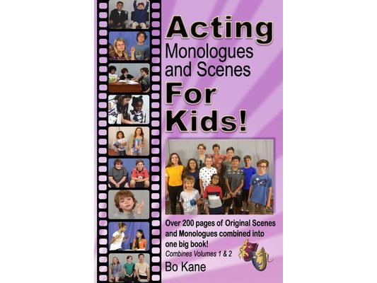 Acting Monologues and Scenes For Kids!: Over 200 pages of scenes and monologues for kids 6 to 13.