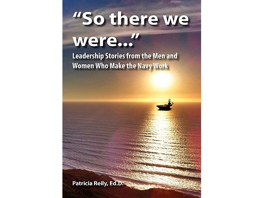 "So There We Were...": Leadership Stories from the Men and Women Who Make the Navy Work