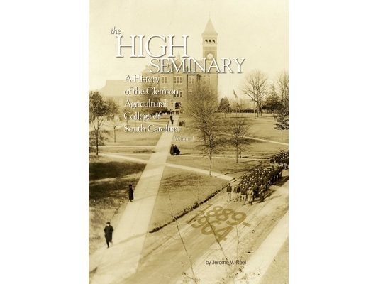The High Seminary: A History of the Clemson Agricultural College of South Carolina, 1889-1964