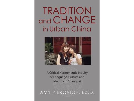 Tradition and Change in Urban China: A Critical Hermeneutic Inquiry of Language, Culture and Identity in Shanghai