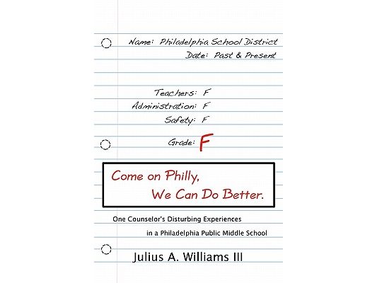 Come On Philly, We Can Do Better.: One Counselor's Disturbing Experiences in a Philadelphia Middle School