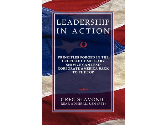 Leadership in Action - Principles Forged in the Crucible of Military Service Can Lead Corporate America Back to the Top